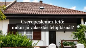 Cserepeslemez tető: modern megoldás régi és új épületekre