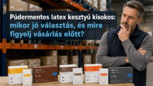 Púdermentes latex kesztyű kisokos: mikor jó választás, és mire figyelj vásárlás előtt?
